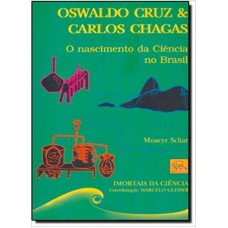 OSWALDO CRUZ E CARLOS CHAGAS - O NASCIMENTO DA CIENCIA NO BRASIL - COL. IMO - 2ª