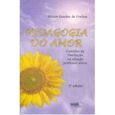 PEDAGOGIA DO AMOR - CAMINHO DA LIBERTACAO NA RELACAO...