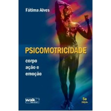 PSICOMOTRICIDADE - CORPO ACAO E EMOCAO