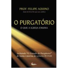 PURGATORIO, O - O QUE A IGREJA ENSINA - 7ª