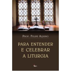 PARA ENTENDER E CELEBRAR A LITURGIA