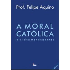 MORAL CATOLICA E OS DEZ MANDAMENTOS, A