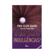 QUE SAO AS INDULGENCIAS?, O