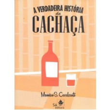 VERDADEIRA HISTORIA DA CACHAÇA, A