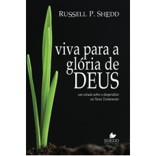 VIVA PARA A GLÓRIA DE DEUS - EDITADO ANTERIORMENTE SOB O TÍTULO TEOLOGIA DO DESPERDÍCIO