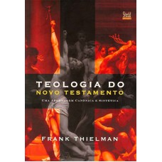 TEOLOGIA DO NOVO TESTAMENTO - (FRANK THIELMAN)