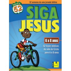 ROTA 52 - SIGA JESUS- 52 LIÇÕES BÍBLICAS DA VIDA DE CRISTO PARA 6 A 8 ANOS