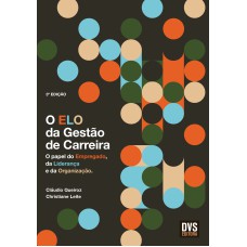 O ELO DA GESTÃO DE CARREIRA - O PAPEL DO EMPREGADO, DA LIDERANÇA E DA ORGANIZAÇÃO