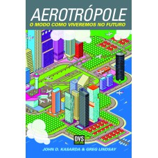 AEROTRÓPOLE: O MODO COMO VIVEREMOS NO FUTURO