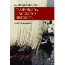 Caminhos da linguística histórica. ouvir o inaudível - volume 1