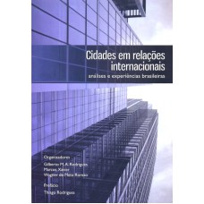 CIDADES EM RELAÇÕES INTERNACIONAIS - ANÁLISES E EXPERIÊNCIAS BRASILEIRAS