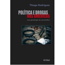 POLÍTICA E DROGAS NAS AMÉRICAS - UMA GENEALOGIA DO NARCOTRÁFICO