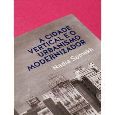 A CIDADE VERTICAL E O URBANISMO MODERNIZADOR