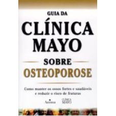 GUIA DA CLINICA MAYO SOBRE OSTEOPOROSE