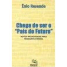 CHEGA DE SER O PAIS DO FUTURO - NOVOS PARADIGMAS PARA..