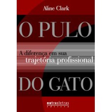 PULO DO GATO, O: A DIFERENCA EM SUA TRAJETORIA PROFISSIONAL