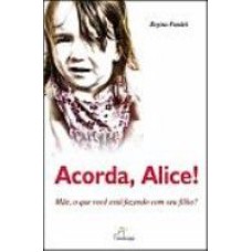 ACORDA ALICE! - MAE, O QUE VOCE ESTA FAZENDO COM SEUS FILHO? - 1