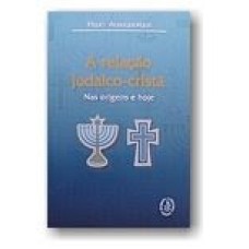 RELACAO JUDAICO CRISTA, A - NAS ORIGENS E HOJE - 1º