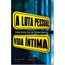 LUTA PESSOAL PARA RESOLVER OS PROBLEMAS DA VIDA INTIMA