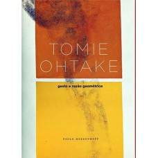 TOMIE OHTAKE - GESTO E RAZAO GEOMETRICA