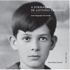 A FORMAÇAO DE ANTONIO CANDIDO: UMA BIOGRAFIA ILUSTRADA