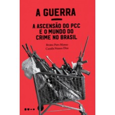 A guerra: a ascensão do PCC e o mundo do crime no Brasil