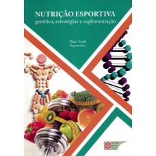 NUTRICAO ESPORTIVA - GENETICA, ESTRATEGIAS E SUPLEMENTACAO