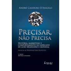 PRECISAR, NÃO PRECISA - HISTÓRIA, MARKETING E COMPORTAMENTO DE MERCADO DE LUXO BRASILEIRO E MUNDIAL