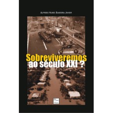 SOBREVIVEREMOS AO SECULO XXI? - 1