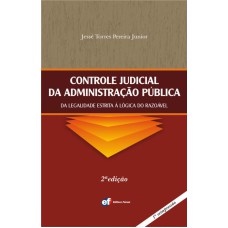 CONTROLE JUDICIAL DA ADMINISTRAÇÃO PÚBLICA - DA LEGALIDADE ESTRITA À LÓGICA DO RAZOÁVEL