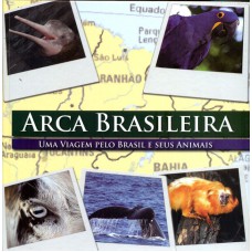 ARCA BRASILEIRA - UMA VIAGEM PELO BRASIL E SEUS ANIMAIS