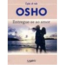 ENTREGUE-SE AO AMOR - LICOES DE VIDA OSHO - 1