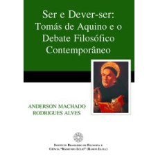 SER E DEVER SER - TOMAS DE AQUINO E O DEBATE FILOSOFICO CONTEMPORANEO