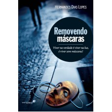 REMOVENDO MÁSCARAS: VIVER NA VERDADE É VIVER NA LUZ, É VIVER SEM MÁSCARAS