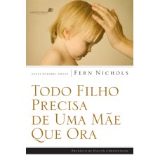 TODO FILHO PRECISA DE UMA MÃE QUE ORA