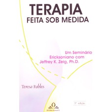 TERAPIA FEITA SOB MEDIDA - UM SEMINÁRIO ERICKSONIANO COM JEFFREY K. ZEIG