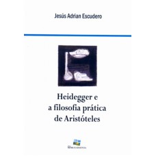 HEIDEGGER E A FILOSOFIA PRATICA DE ARISTOTELES