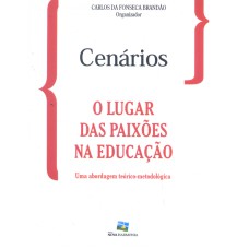 CENÁRIOS - LUGAR DAS PAIXOES NA EDUCACAO, O - UMA ABORDAGEM TEORICO METODOLOGICA