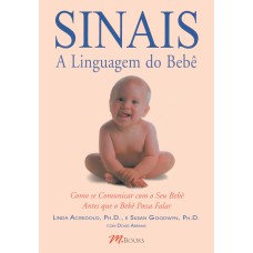 SINAIS - A LINGUAGEM DO BEBÊ: COMO SE COMUNICAR COM SEU BEBÊ ANTES QUE ELE POSSA FALAR