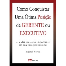 COMO CONQUISTAR UMA ÓTIMA POSIÇÃO DE GERENTE OU EXECUTIVO