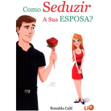 COMO SEDUZIR A SUA ESPOSA?