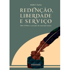 REDENÇÃO, LIBERDADE E SERVIÇO: ELLEN G. WHITE E O PROCESSO DE CONSTRUÇÃO HUMANA