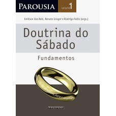 PAROUSIA: DOUTRINA SOBRE O SÁBADO-FUNDAMENTOS