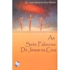 SETE PALAVRAS DE JESUS NA CRUZ, AS - 1ª