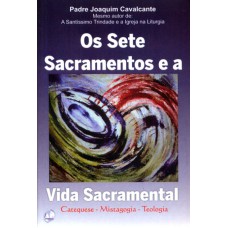 SETE SACRAMENTOS E A VIDA SACRAMENTAL, OS