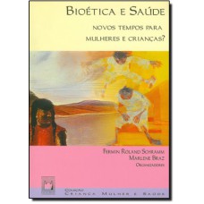 BIOÉTICA E SAÚDE - NOVOS TEMPOS PARA MULHERES E CRIANÇAS?