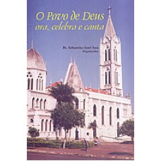 POVO DE DEUS, O - ORA, CELEBRA E CANTA