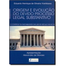 ORIGEM E EVOLUÇÃO DO DEVIDO PROCESSO LEGAL SUBSTANTIVO