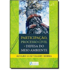 PARTICIPAÇÃO, PROCESSO CIVIL E DEFESA DO MEIO AMBIENTE