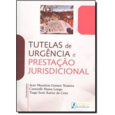 TUTELAS DE URGÊNCIA E PRESTAÇÃO JURISDICIONAL